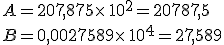 A=207,875\times  \,10^2=20787,5\\B=0,0027589\times  \,10^4=27,589